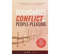 Boundaries, Conflict,and People-Pleasing: Stop People-Pleasing, Set Strong Boundaries, and Honor Others With Confidence (Life Sculptor Blueprint)