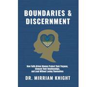 BOUNDARIES & DISCERNMENT: THE KINGDOM WAY TO HEALTHY RELATIONSHIPS: How Faith-Driven Women Protect Their Purpose, Steward Their Relationships, and ... Themselves (The Relational Alignment Series)