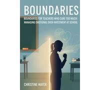 Boundaries for Teachers Who Care Too Much: Managing Emotional Over-Investment at School (The Quiet Burnout Series: Teaching)
