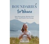 Boundaries for Women: Stop Over-giving, Reclaim Your Time, and Protect Your Energy (Women's Topics)