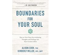 Boundaries for Your Soul: How to Turn Your Overwhelming Thoughts and Feelings into Your Greatest Allies
