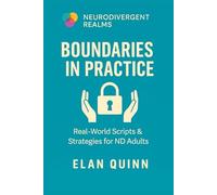 Boundaries in Practice: Real-World Scripts & Strategies for ND Adults (Neurodivergent Realms)
