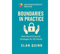 Boundaries in Practice: Real-World Scripts & Strategies for ND Adults (Neurodivergent Realms)