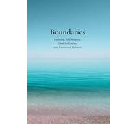 Boundaries: Learning Self-Respect, Healthy Limits, and Emotional Balance
