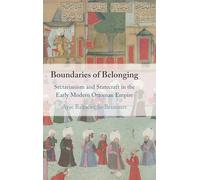 Boundaries of Belonging: Sectarianism and Statecraft in the Early Modern Ottoman Empire