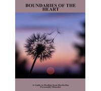 Boundaries Of The Heart: A Guide To Healing From Borderline Personality Disorder