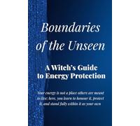 Boundaries of the Unseen: A Witch’s Guide to Energy Protection