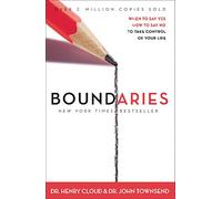Boundaries: When to Say Yes, How to Say No, to Take Control of Your Life: When to Say Yes, When to Say No, to Take Control of Your Life