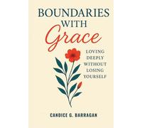 Boundaries with Grace: Loving Deeply Without Losing Yourself