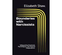 Boundaries with Narcissists: Safeguarding Emotional, Psychological, and Physical Independence.