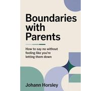 Boundaries with Parents: How to Say No Without Feeling Like You're Letting Them Down (No! Means No!)