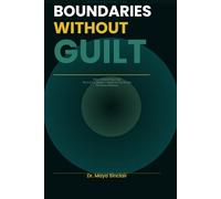 Boundaries Without Guilt: How to Say No, Stop People-Pleasing, and Set Powerful Limits in Toxic Relationships, Family, and Work - With Scripts You Can Use Immediately (The Invisible Wounds Series)