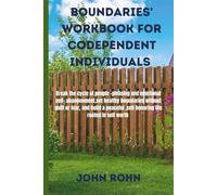 BOUNDARIES ' WORKBOOK FOR CODEPENDENT INDIVIDUALS: Break the cycle of people -pleasing and emotional self-abandonment,set healthy boundaries without ... self honoring life rooted in self -worth.