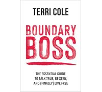Boundary Boss: The Essential Guide to Talk True, Be Seen, and (Finally) Live Free