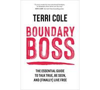 Boundary Boss: The Essential Guide to Talk True, Be Seen, and (Finally) Live Free