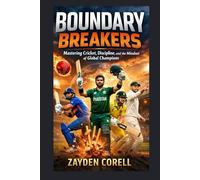 BOUNDARY BREAKERS: Mastering Cricket, Discipline, and the Mindset of Global Champions