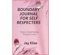 Boundary Journal for Self Respecters: Tools to Build Healthy Personal Limits