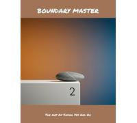 Boundary Master: The Art Of Saying Yes And No