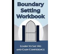 Boundary Setting Workbook: Learn to Say No and Gain Confidence. Simple Log with Practical Size (6" x 9").