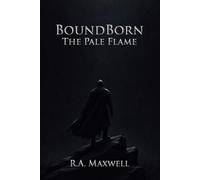 BoundBorn: The Pale Flame: What You Become Is Not What You Were Promised
