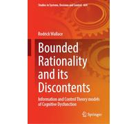Bounded Rationality and Its Discontents: Information and Control Theory Models of Cognitive Dysfunction: 664 (Studies in Systems, Decision and Control, 664)