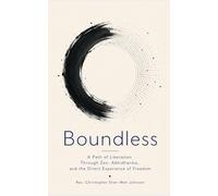 Boundless: A Path of Liberation Through Zen, Abhidharma, and the Direct Experience of Freedom
