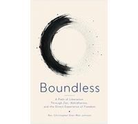 Boundless: A Path of Liberation Through Zen, Abhidharma, and the Direct Experience of Freedom (Books on Chan (Zen) Buddhism)