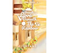 Boundless Love Beneath The Rainbow TO LOVE SERIES #1