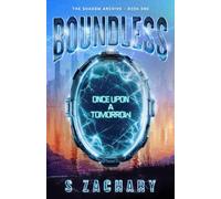 BOUNDLESS: ONCE UPON A TOMORROW: 1 (THE SHADOW ARCHIVE)