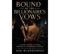 BOUNDS BY THE BILLIONAIRE'S VOWS: Steamy Enemies-to-Lovers Marriage of Convenience Romance