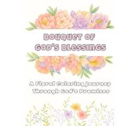 Bouquet of God’s Blessings: Christian Coloring Book for Adults with Bible Verse Affirmations, Floral Bouquets, and Scripture-Inspired Reflections