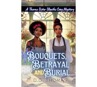 Bouquets, Betrayal, and Burial: A Thorne Sister Sleuths Cozy Mystery: Small Town Female Detective and Women Sleuths Cozy Mysteries: 2 (Thorne Sister Sleuths Cozy Mystery Series)