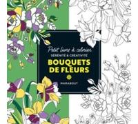 Bouquets de fleurs: Petit livre à colorier sérénité et créativité: 31609