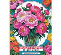 BOUQUETS OF FLOWERS Coloring book: For teenagers and adults, Variety of floral patterns (Flowers in the main role)