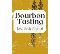 Bourbon Tasting Logbook: Record Keeping Notebook for a Bourbon Tasting Connoisseur | Journal, Log & Review Your Fine Bourbon Whiskey Collection