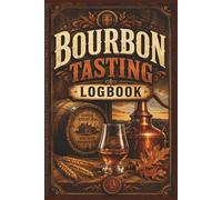 Bourbon Tasting LogBook: The Simple Bourbon Log for Discovering Unique Flavors, Comparing Bottles, Rating Favorites, and Remembering Every Great Pour