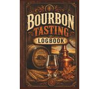 Bourbon Tasting LogBook: The Simple Bourbon Log for Discovering Unique Flavors, Comparing Bottles, Rating Favorites, and Remembering Every Great Pour