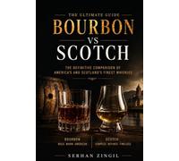 BOURBON vs SCOTCH - THE ULTIMATE WHISKEY GUIDE: Understanding the Differences in Flavor, Production, Aging, and Tasting (THE ULTIMATE BEVERAGE VS SERIES)