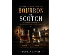 BOURBON vs SCOTCH - THE ULTIMATE WHISKEY GUIDE: Understanding the Differences in Flavor, Production, Aging, and Tasting: 1 (THE ULTIMATE BEVERAGE VS SERIES)