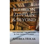 Bourbon Zeppelin & Beyond: The History, The Legends & The Untold Stories