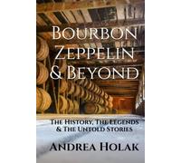 Bourbon Zeppelin & Beyond: The History, The Legends & The Untold Stories