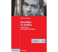 Bourdieu in pratica. Guida all'uso di un'opera sociologica (Itinerari)
