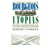 Bourgeois Utopias: The Rise And Fall Of Suburbia