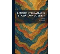 Bourges Et Les Abbayes Et Châteaux Du Berry