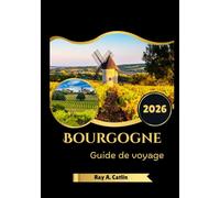 Bourgogne Guide de voyage 2026