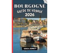 BOURGOGNE GUIDE DE VOYAGE 2026: Votre guide pour des souvenirs impérissables, des aventures inoubliables et des expériences uniques
