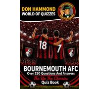 Bournemouth AFC: The Up The Cherries Quiz Book: A Bournemouth AFC Quiz Book with Over 250 Questions & Answers - The Perfect Gift for True Cherries Fans (Don Hammond World Of Quizzes)