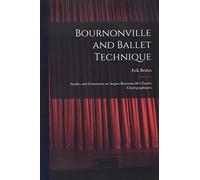 Bournonville and Ballet Technique; Studies and Comments on August Bournonville's Études Chorégraphiques