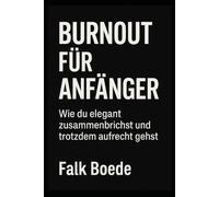Bournout für Anfänger: Wie du elegant zusammenbrichst und trotzdem aufrecht gehst