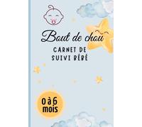 Bout de Chou - Carnet de Suivi Bébé pour les 6 Premiers Mois: Journal quotidien de santé, sommeil, repas & développement - L’allié idéal des jeunes parents ! Simple et facile à remplir